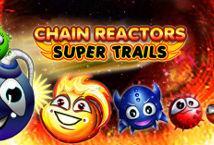 Chain Reactors Super Trails